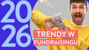 Wpis Trendy w fundraisingu 2026: Jak wygrać walkę o uwagę i budować relacje - miniaturka zdjęcia