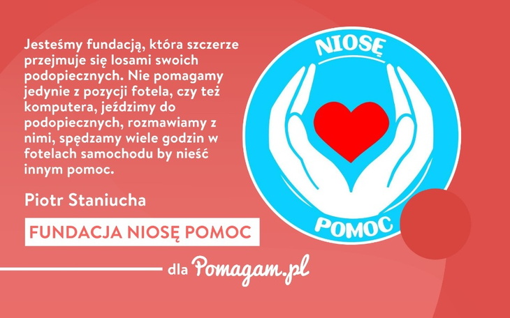 Od ponad 30 lat pomagam innym charytatywnie" - mówi Prezes Fundacji Niose Pomoc Piotr Staniucha