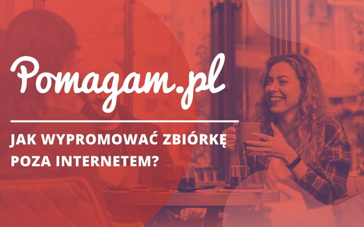 Jak promować zbiórkę poza internetem