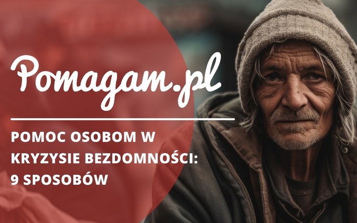 Jak pomóc osobom w kryzysie bezdomności? Sprawdź 9 sposobów na wsparcie ich w tym trudnym, zimowym czasie.