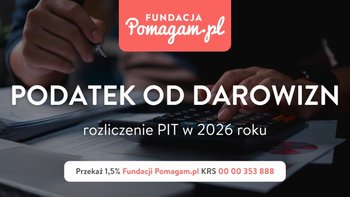 Czy musisz zapłacić podatek od darowizn na zbiórkę? Sprawdź jaka jest kwota wolna od podatku w 2026 r. i rozlicz się z urzędem skarbowym za 2025 r.
