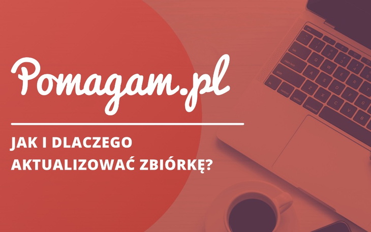 Aktualizacje zbiórki internetowej - dlaczego warto je zamieszczać?