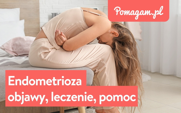 Endometrioza- objawy, leczenie, pomoc