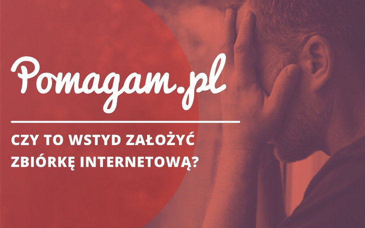 Czy to wstyd założyć zbiórkę internetową? Czy to wstyd prosić o pomoc?
