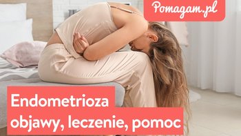 Endometrioza- objawy, leczenie, pomoc