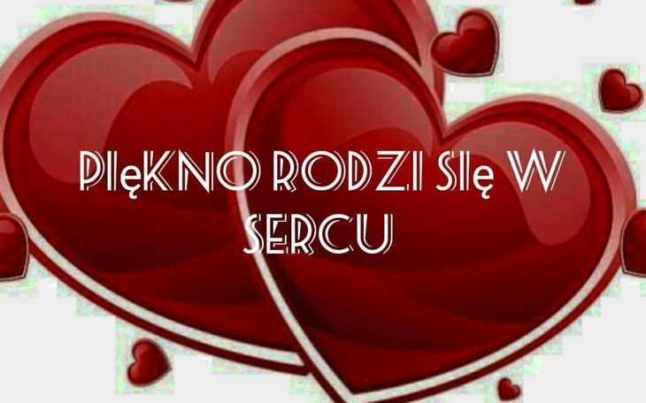 Serce z napisem 'Piękno rodzi się w sercu' na tle czerwonych serc.