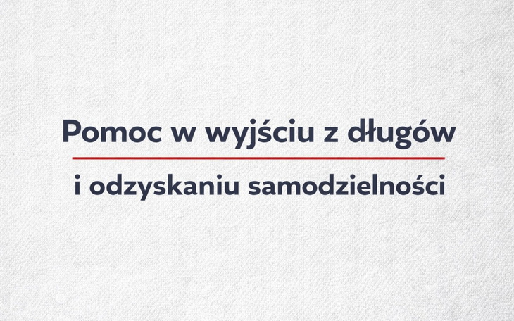 Pomoc w wyjściu z długów i odzyskaniu samodzielności.