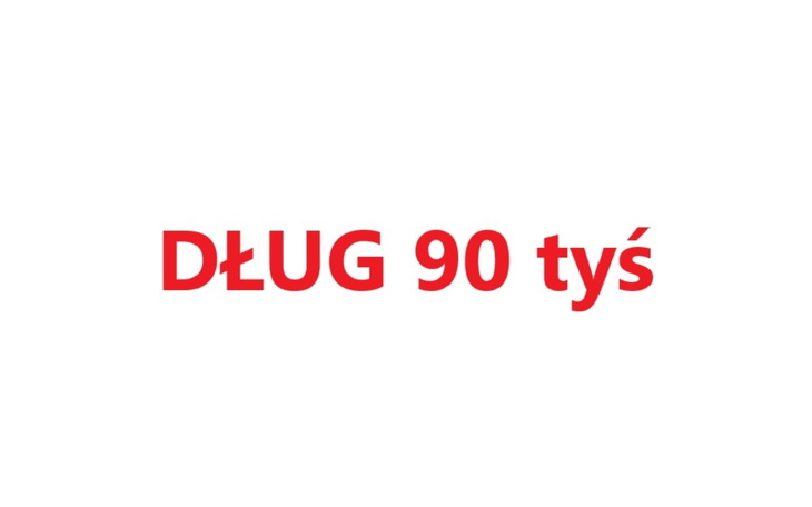 Napis 'DŁUG 90 tys' na białym tle.