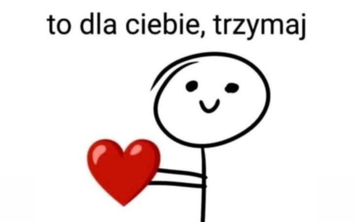 Rysunek postaci trzymającej serce z napisem 'to dla ciebie, trzymaj'.
