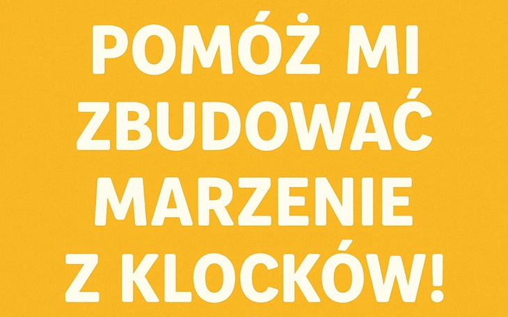 Żółty plakat z napisem o budowaniu marzeń z klocków.