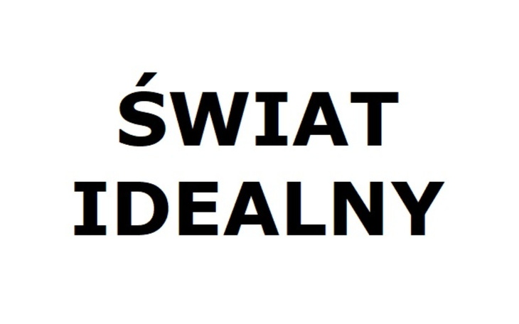 Napis 'ŚWIAT IDEALNY' na białym tle.
