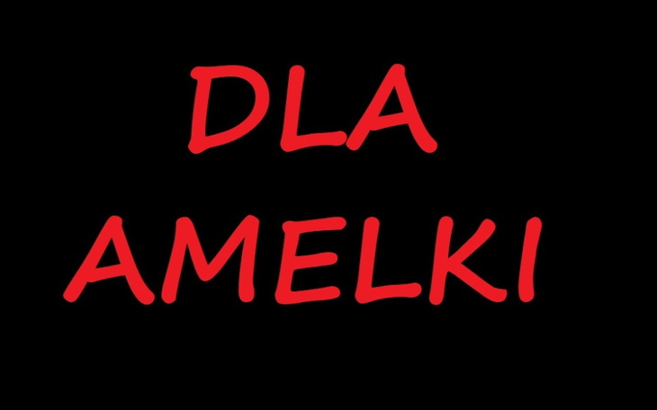 Czarny napis 'DLA AMELKI' na czarnym tle.