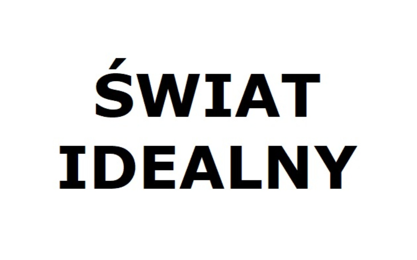 
        Napis 'ŚWIAT IDEALNY' na białym tle.
    