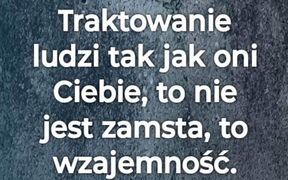 
        Cytat o wzajemnym traktowaniu ludzi na tle tekstury.
    
