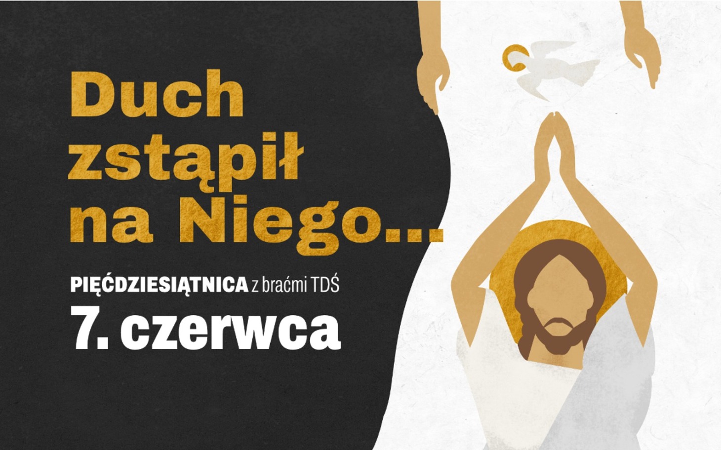 
        Duch zstąpił na Niego, zaproszenie na wydarzenie 7 czerwca.
    
