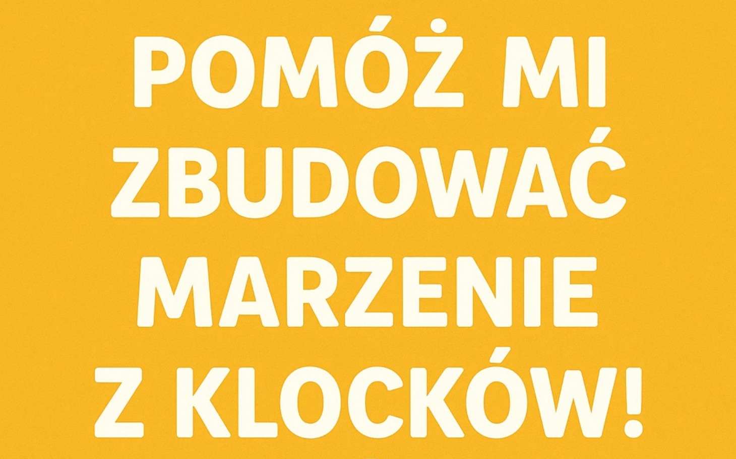 
        Żółty plakat z napisem o budowaniu marzeń z klocków.
    