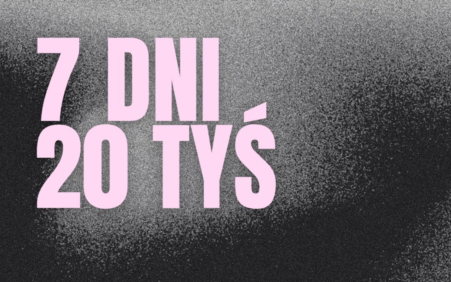 
        Grafika z napisem '7 DNI 20 TYS' na tle.
    