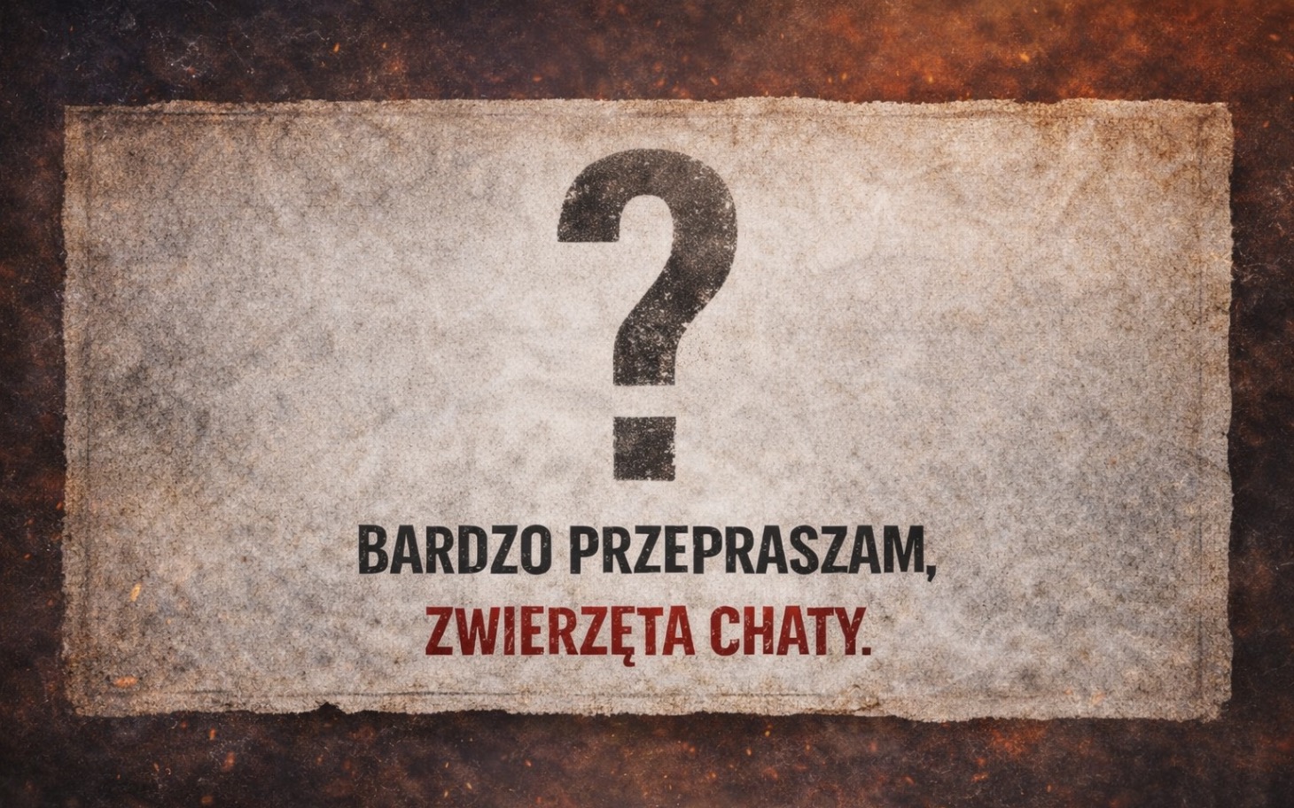 
        Plakat z napisem przepraszającym za zwierzęta w chacie.
    